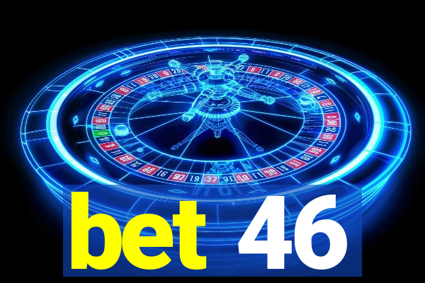 bet 46