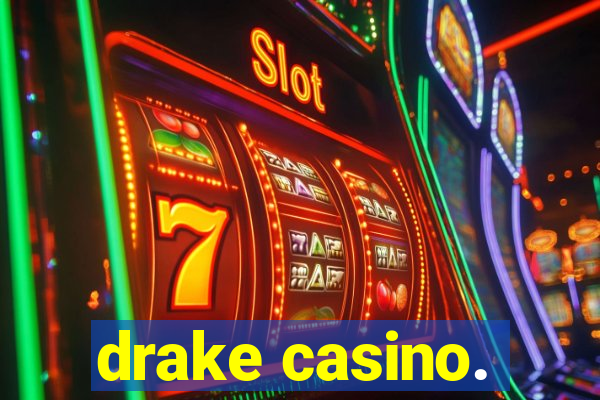 drake casino.