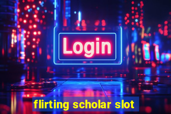 flirting scholar slot