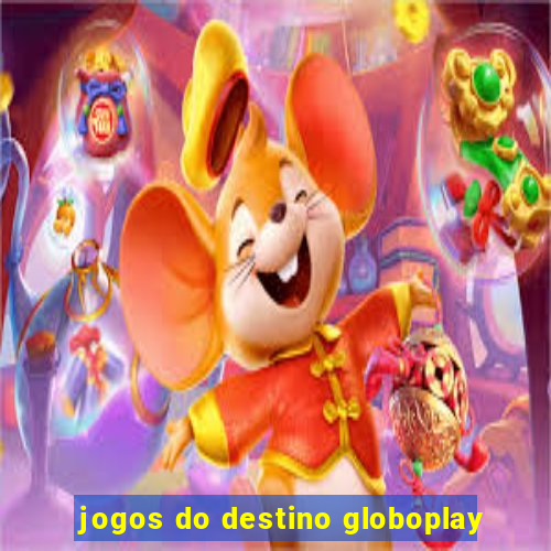 jogos do destino globoplay