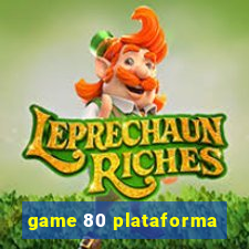 game 80 plataforma