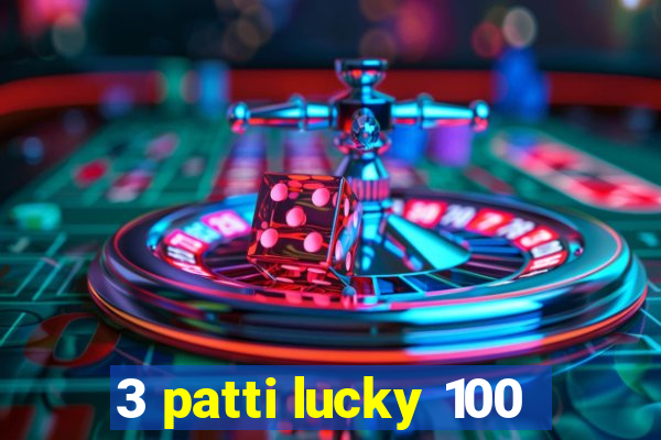 3 patti lucky 100