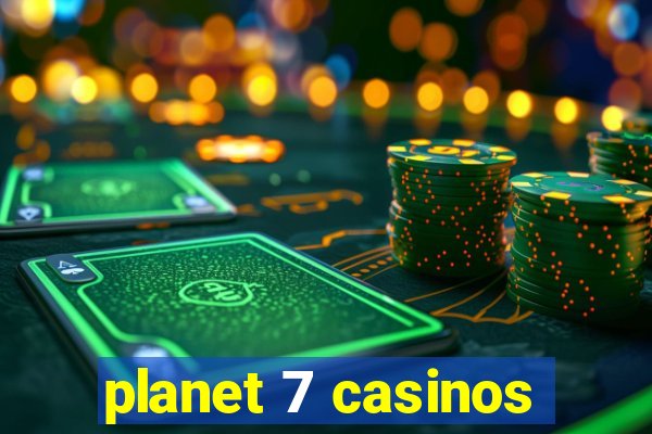 planet 7 casinos