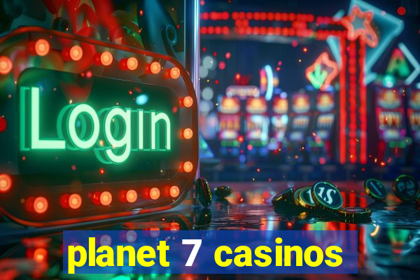 planet 7 casinos