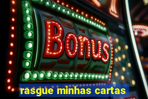 rasgue minhas cartas