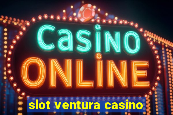 slot ventura casino