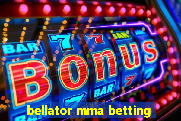 bellator mma betting