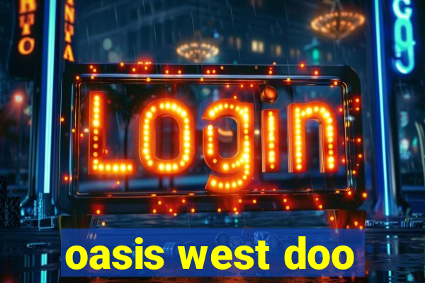 oasis west doo