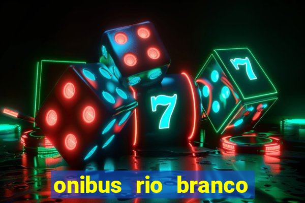 onibus rio branco porto velho