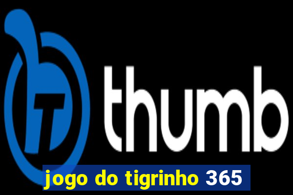 jogo do tigrinho 365