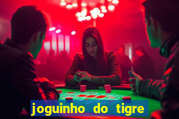 joguinho do tigre para ganhar dinheiro