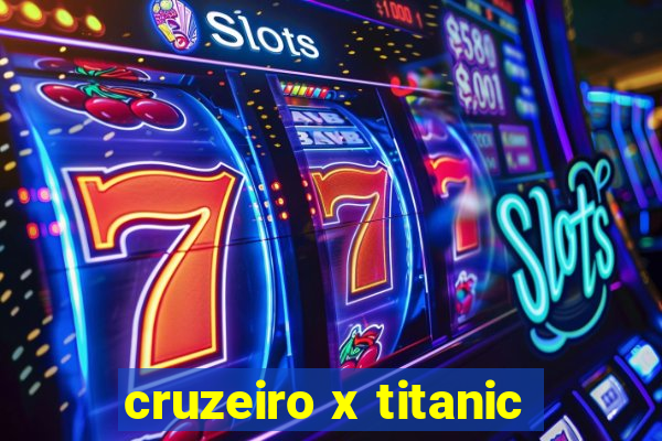 cruzeiro x titanic