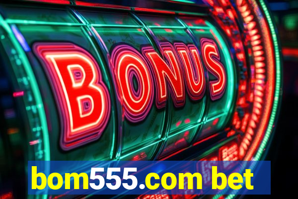 bom555.com bet