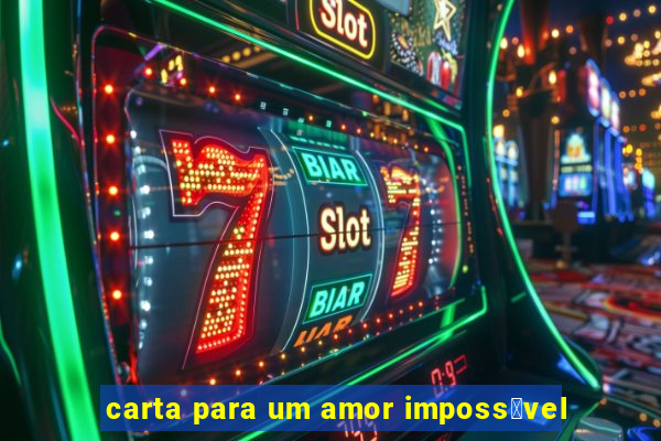 carta para um amor imposs铆vel