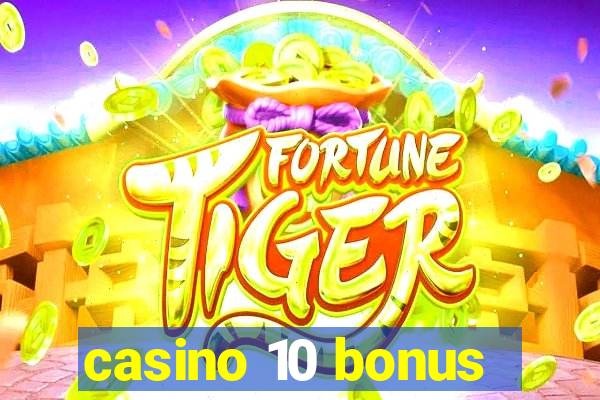 casino 10 bonus