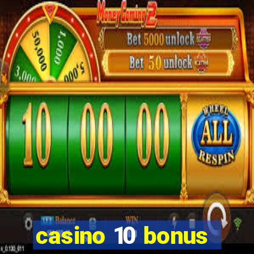 casino 10 bonus