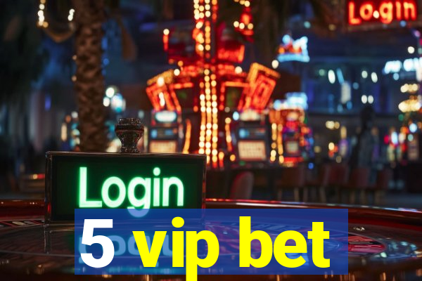 5 vip bet