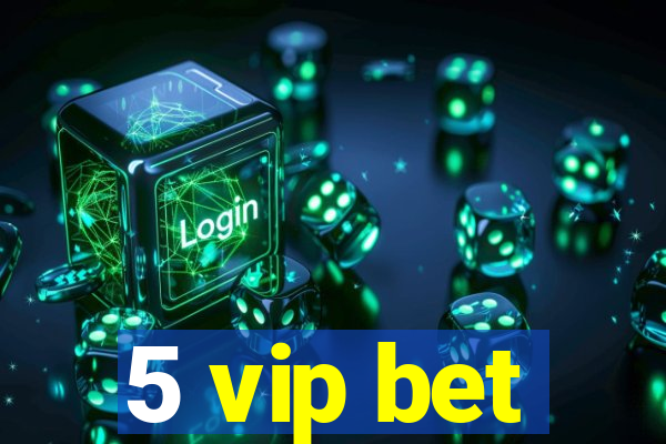 5 vip bet