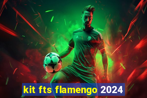 kit fts flamengo 2024