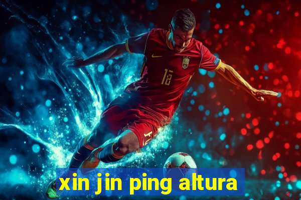 xin jin ping altura