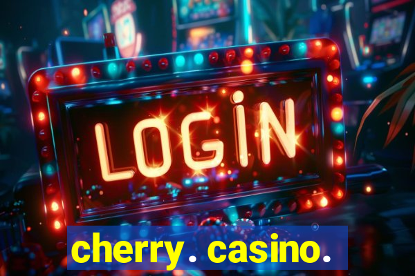 cherry. casino.