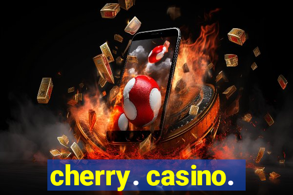 cherry. casino.