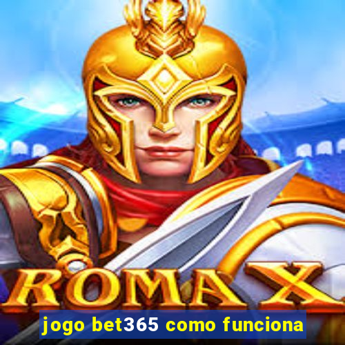 jogo bet365 como funciona