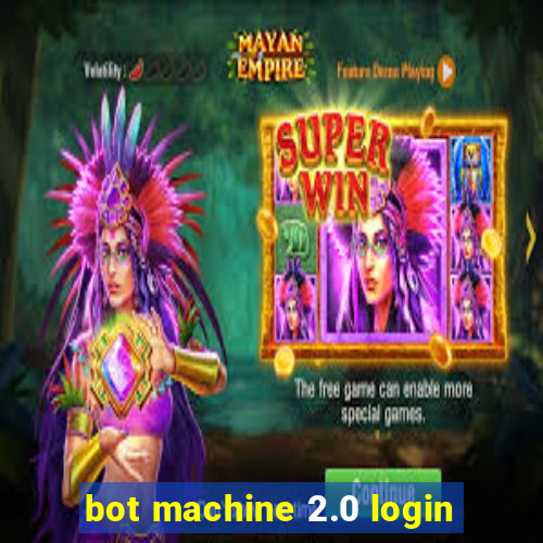 bot machine 2.0 login