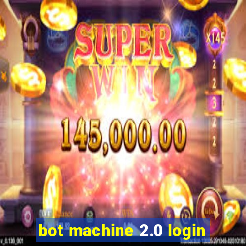 bot machine 2.0 login