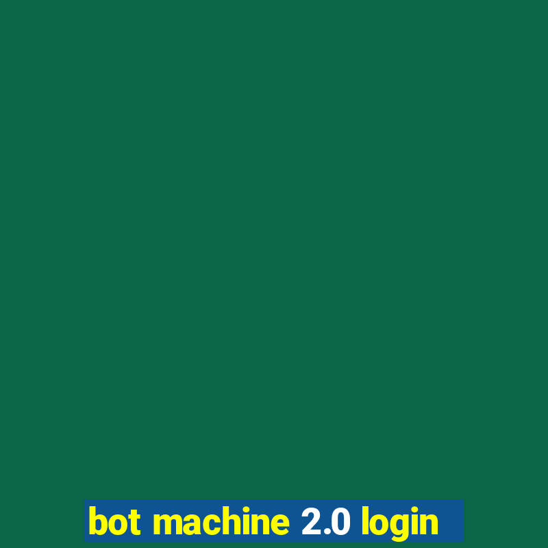 bot machine 2.0 login