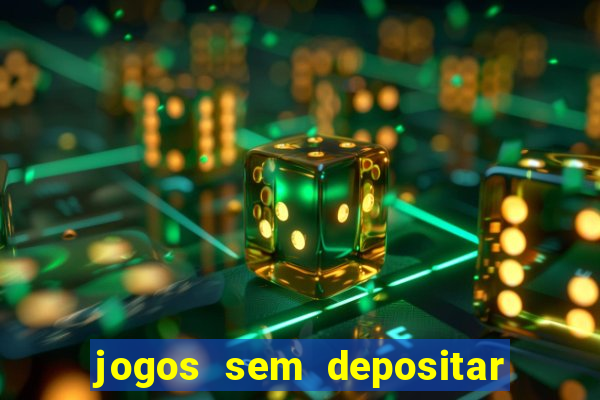 jogos sem depositar para ganhar dinheiro