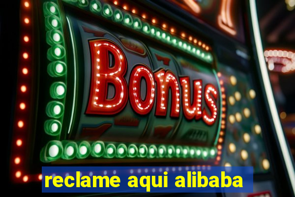 reclame aqui alibaba