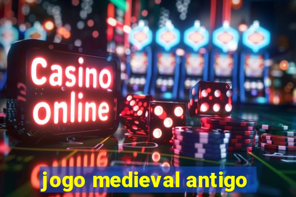 jogo medieval antigo