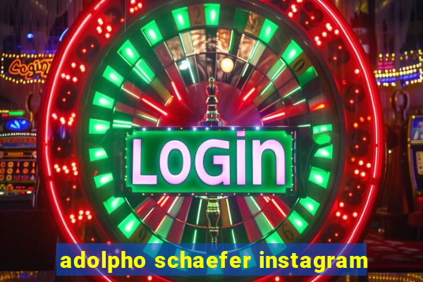 adolpho schaefer instagram