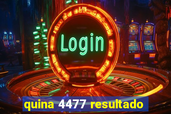 quina 4477 resultado