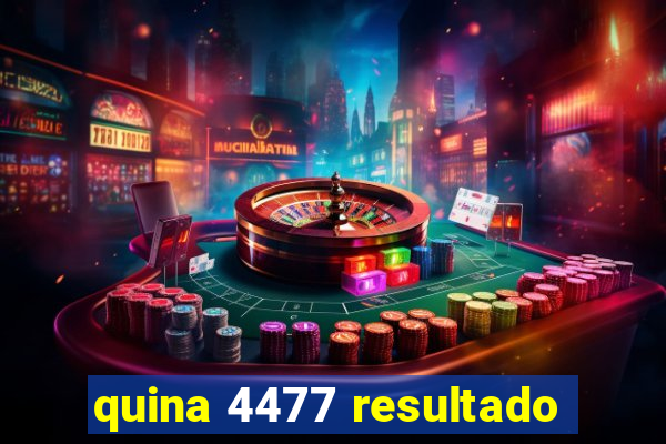 quina 4477 resultado