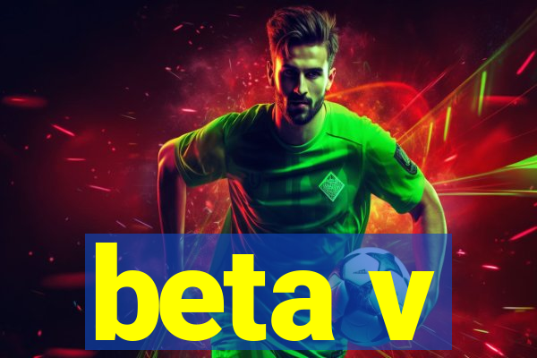 beta v