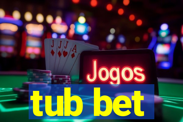 tub bet