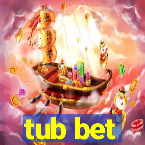 tub bet