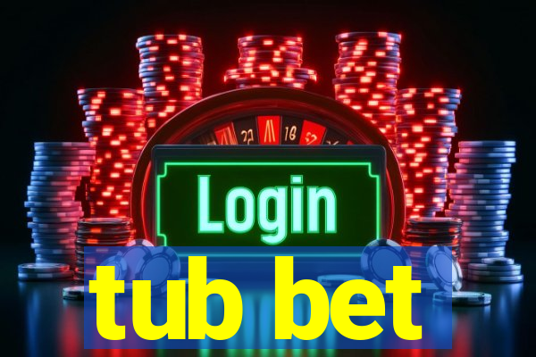 tub bet