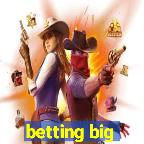 betting big