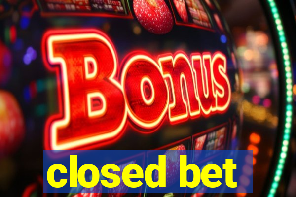 closed bet