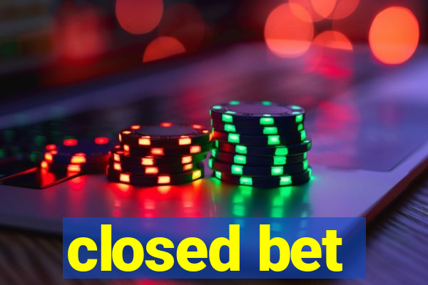 closed bet