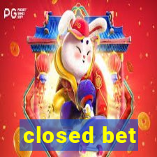 closed bet