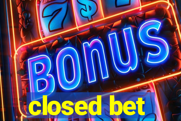 closed bet