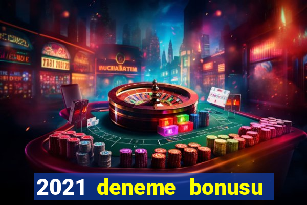 2021 deneme bonusu veren casino siteleri