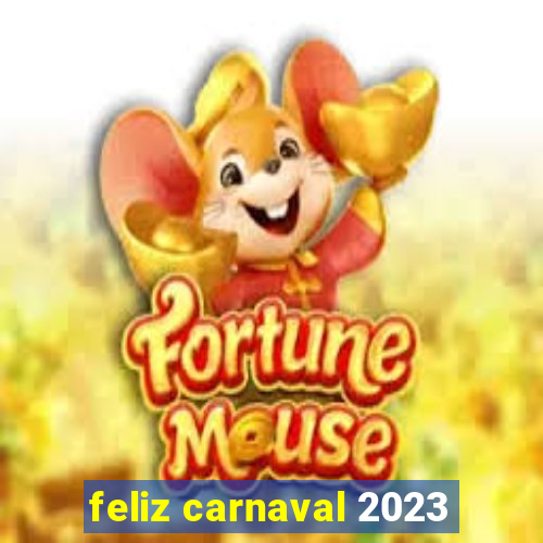 feliz carnaval 2023