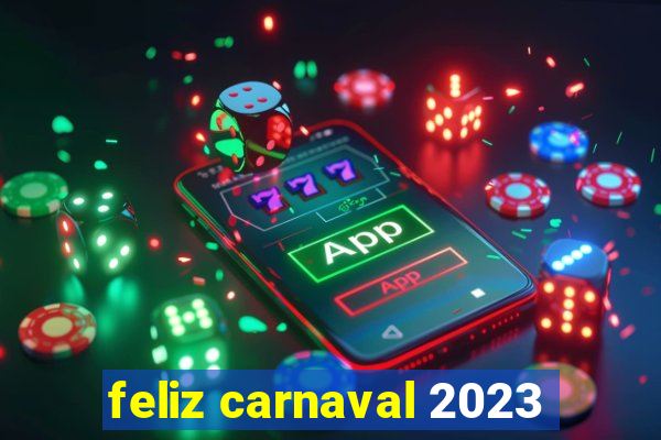 feliz carnaval 2023