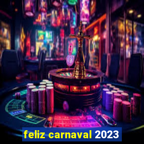 feliz carnaval 2023