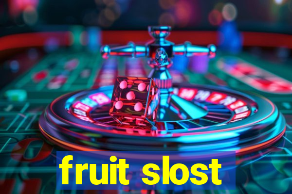 fruit slost